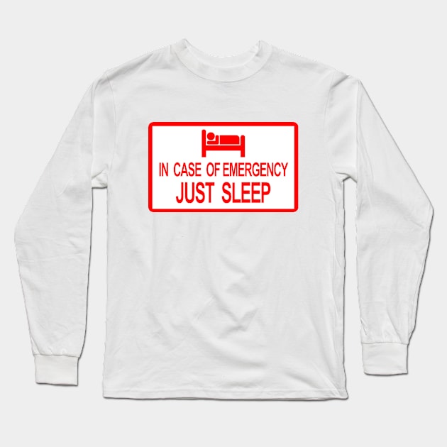 In Case of Emergency Just Sleep Signage Long Sleeve T-Shirt by felixbunny